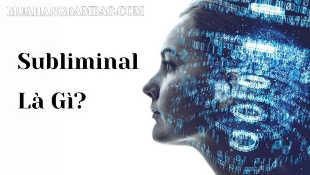 Subliminal là 1 thuật ngữ mới không phải ai cũng biết