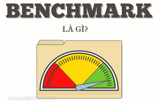 Benchmark là điểm chuẩn hoặc các chỉ số đo lường hiệu suất