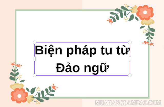 Đảo ngữ là biện pháp tu từ đặc biệt trong tiếng Việt