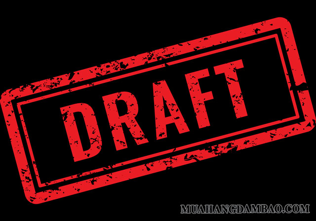 Draft là gì? Tìm hiểu ý nghĩa của draft trong từng lĩnh vực