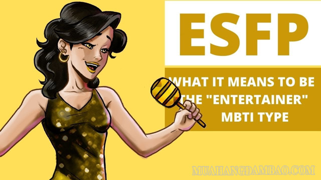 ESFP là một trong 16 nhóm tính cách phổ biến hiện nay