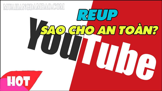 Có những cách để giúp bạn reup 1 cách hiệu quả và an toàn