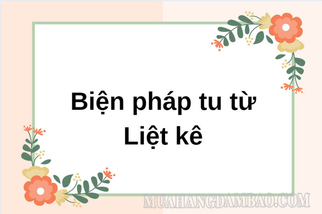 Phép liệt kê được sử dụng khá nhiều trong văn học