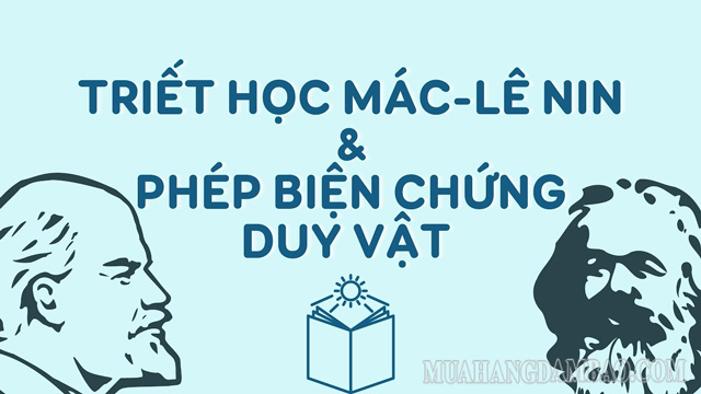 Triết học Mác Lênin thiên về phép biện chứng duy vật