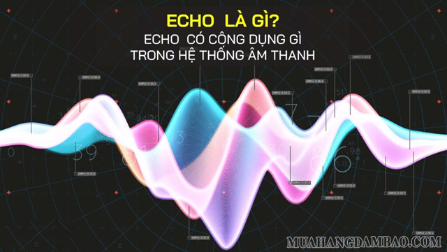 Echo quyết định hiệu ứng phản âm cho hệ thống âm thanh