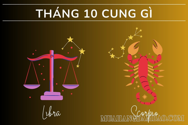 Trong tháng 10 tồn tại 2 cung là Thiên Bình và Bọ Cạp