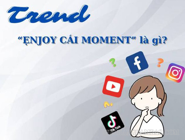 Trend “Enjoy cái moment”