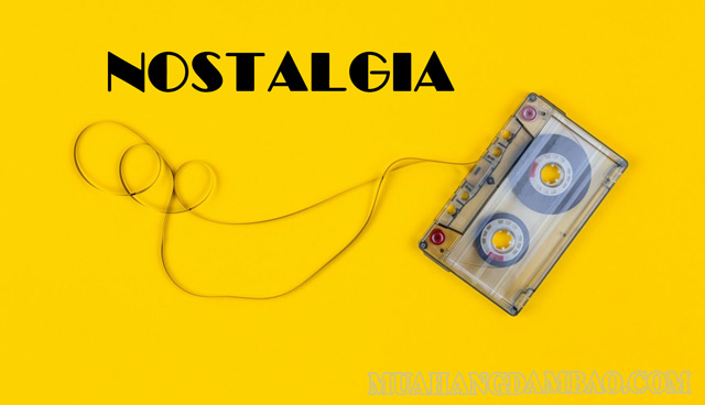 Nostalgia là từ tiếng Anh được dùng để diễn tả sự hoài niệm