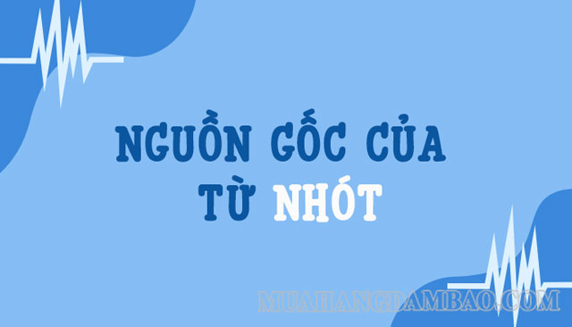 Không ai rõ từ nhót trên mạng có nguồn gốc từ đâu