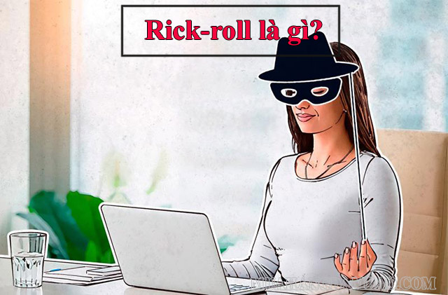 Rick roll - trò đùa trực tuyến