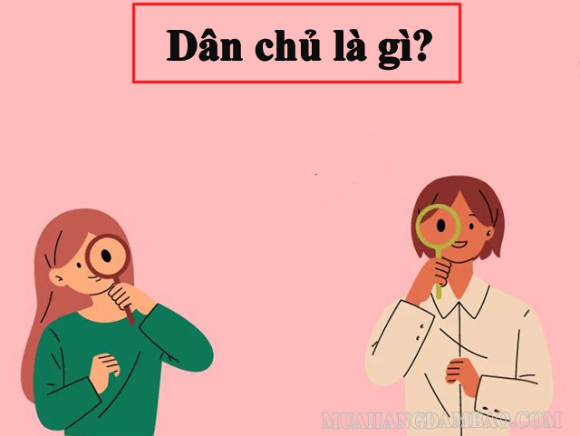 Chế độ dân chủ - quyền lực tối cao thuộc về nhân dân