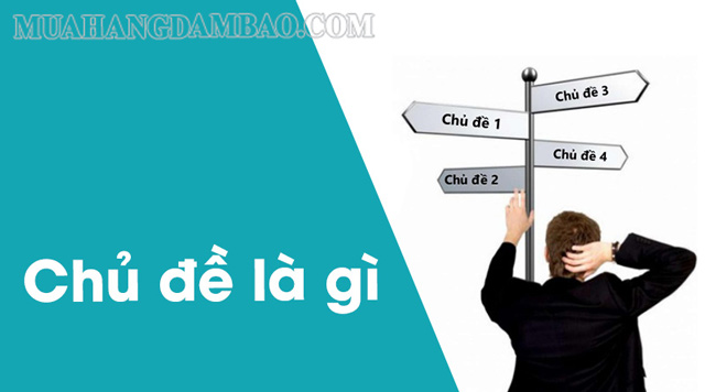 Chủ đề là những vấn đề cơ bản được nêu một cách khái quát, ngắn gọn