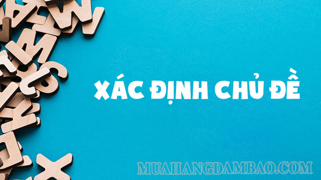 Xác định được chủ đề chính là rất quan trọng