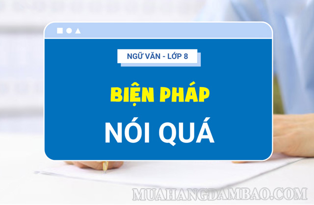 Nói quá là biện pháp tu từ đã được học từ lớp 8