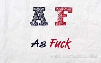 AF là viết tắt của cụm từ tiếng Anh “As Fuck”