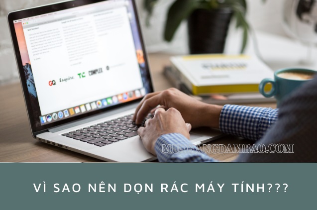 dọn rác cho máy tính còn giúp bạn loại bỏ đi những phần mềm độc hại có thể chứa virus