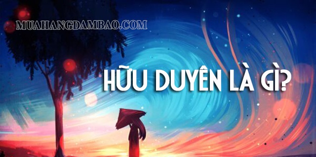 Hữu duyên nghĩa là gì? Ý nghĩa của hữu duyên có nghĩa là gì?