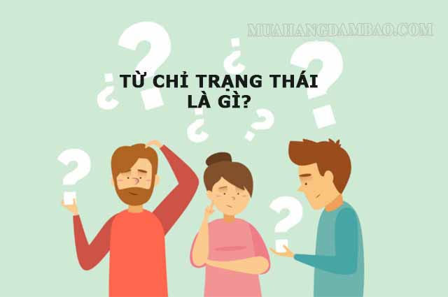 Từ chỉ trạng thái là những từ chỉ sự vận động không thể nhìn thấy được